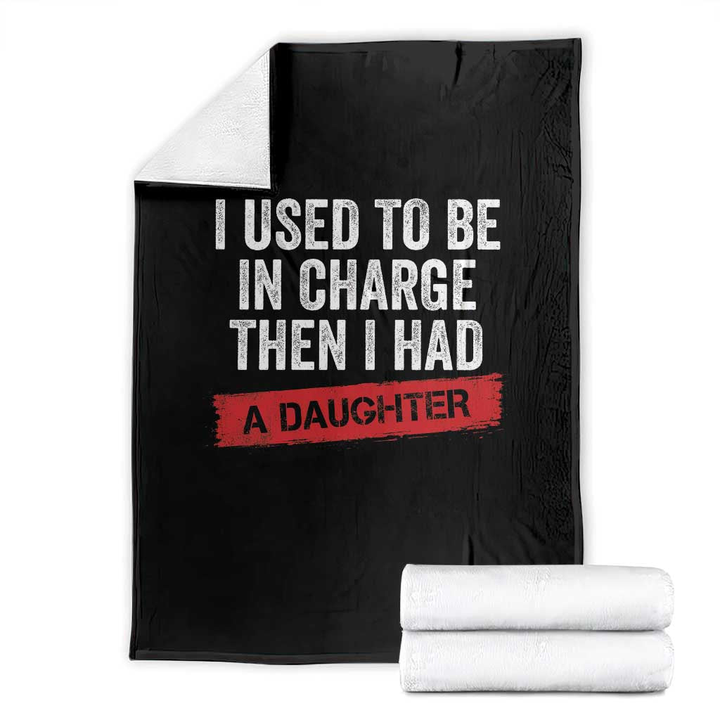 I Used To Be In Charge Then I Had A Daughter Throw Blanket Funny Girl Dad Fathers Day TS11 Black Print Your Wear