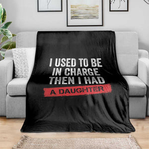 I Used To Be In Charge Then I Had A Daughter Throw Blanket Funny Girl Dad Fathers Day TS11 Print Your Wear