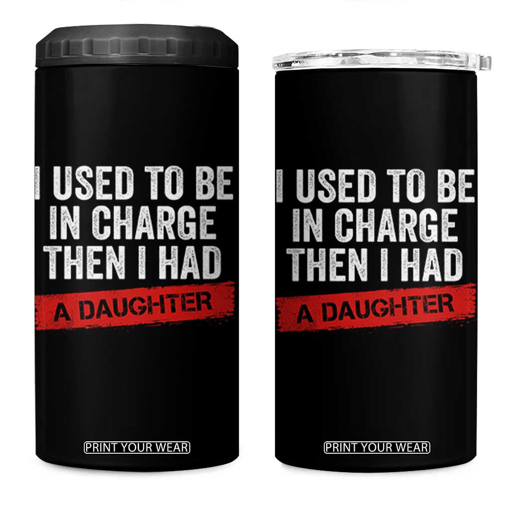 I Used To Be In Charge Then I Had A Daughter 4 in 1 Can Cooler Tumbler Funny Girl Dad Fathers Day TS11 One Size: 16 oz Black Print Your Wear