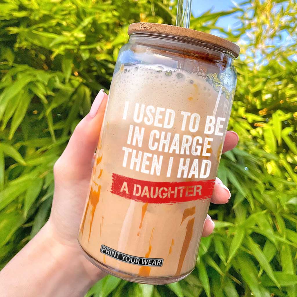 I Used To Be In Charge Then I Had A Daughter Glass Can Funny Girl Dad Fathers Day TS11 Black Print Your Wear