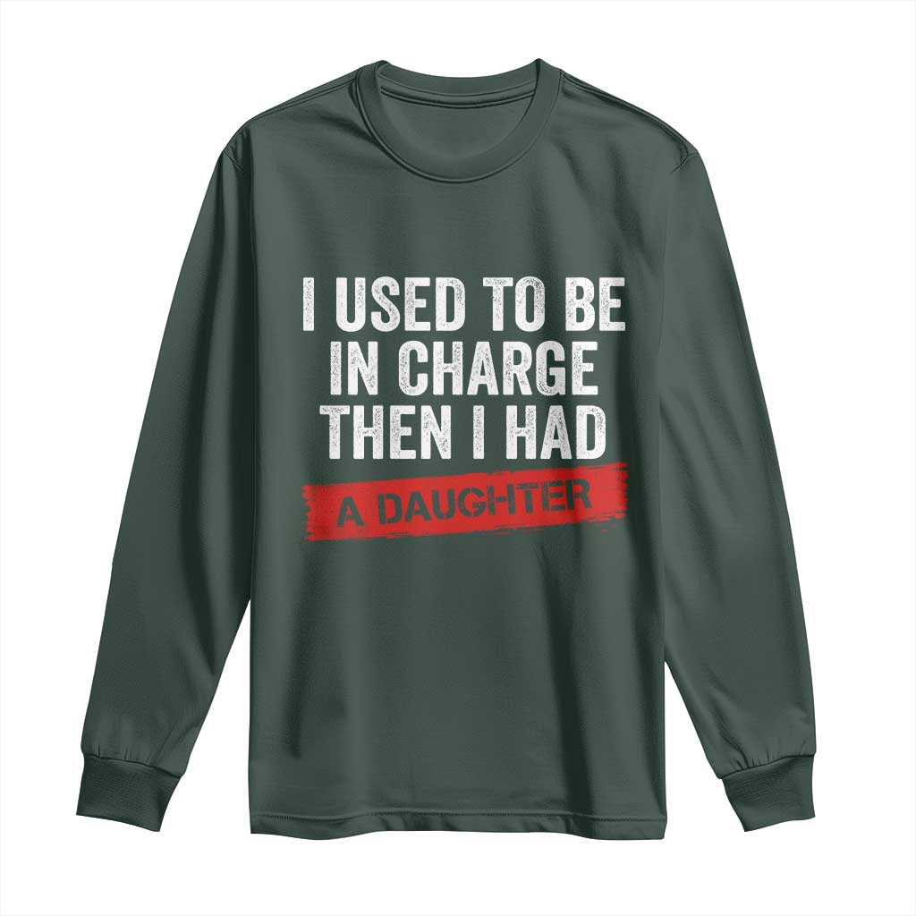 I Used To Be In Charge Then I Had A Daughter Long Sleeve Shirt Funny Girl Dad Fathers Day