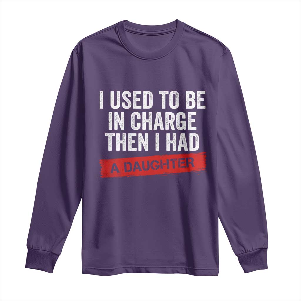 I Used To Be In Charge Then I Had A Daughter Long Sleeve Shirt Funny Girl Dad Fathers Day
