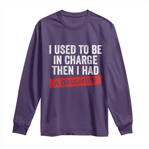 I Used To Be In Charge Then I Had A Daughter Long Sleeve Shirt Funny Girl Dad Fathers Day