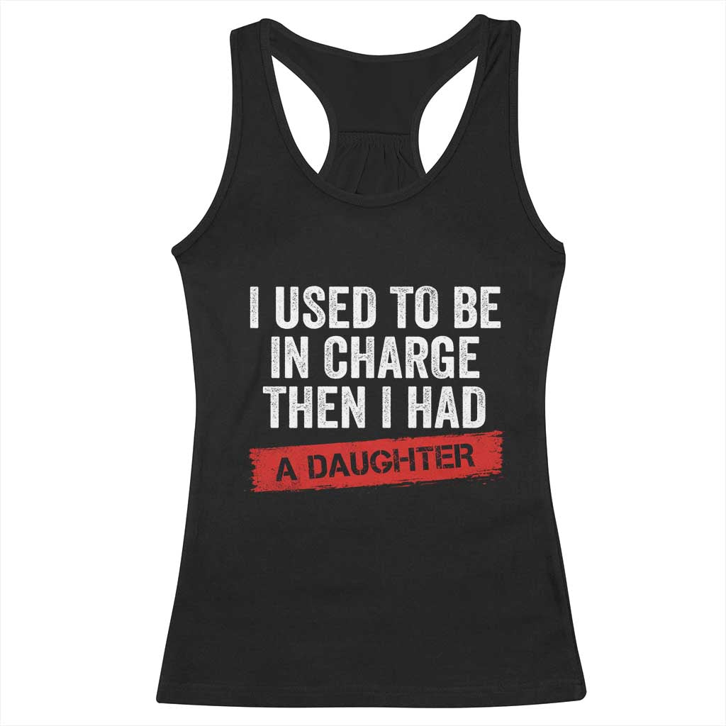 I Used To Be In Charge Then I Had A Daughter Racerback Tank Top Funny Girl Dad Fathers Day