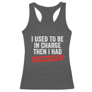 I Used To Be In Charge Then I Had A Daughter Racerback Tank Top Funny Girl Dad Fathers Day