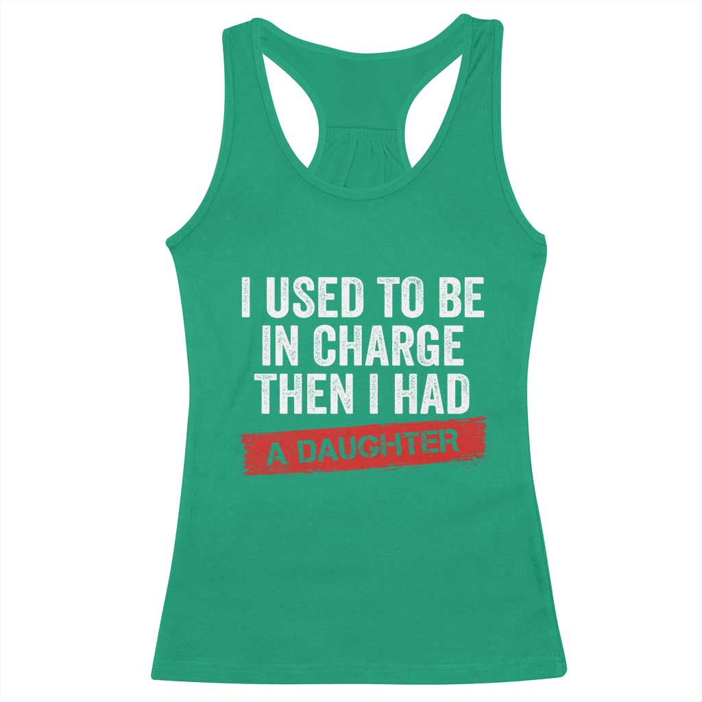 I Used To Be In Charge Then I Had A Daughter Racerback Tank Top Funny Girl Dad Fathers Day