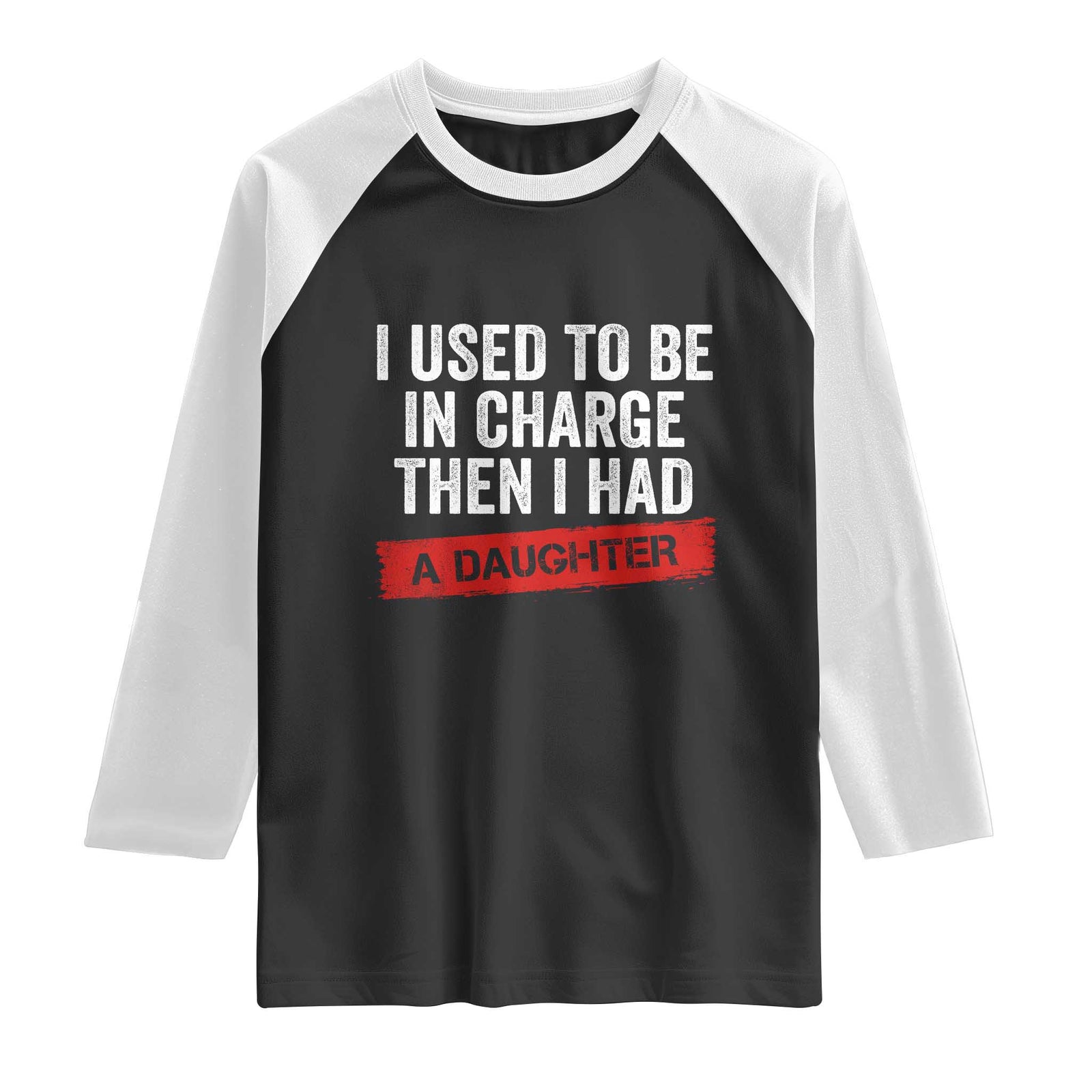 I Used To Be In Charge Then I Had A Daughter Raglan Shirt Funny Girl Dad Fathers Day TS11 Black White Print Your Wear