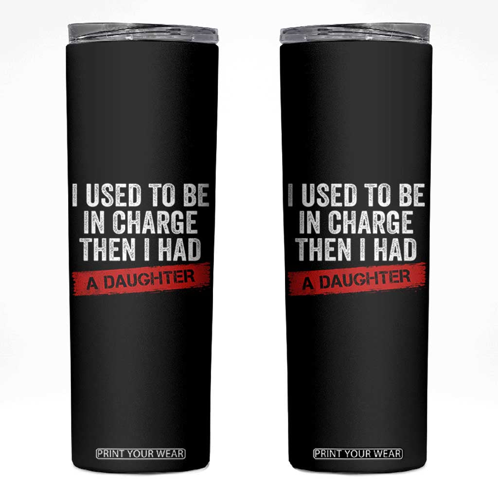 I Used To Be In Charge Then I Had A Daughter Skinny Tumbler Funny Girl Dad Fathers Day TS11 Black Print Your Wear