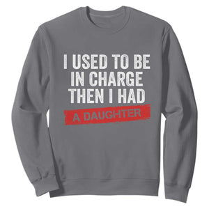 I Used To Be In Charge Then I Had A Daughter Sweatshirt Funny Girl Dad Fathers Day TS11 Charcoal Print Your Wear