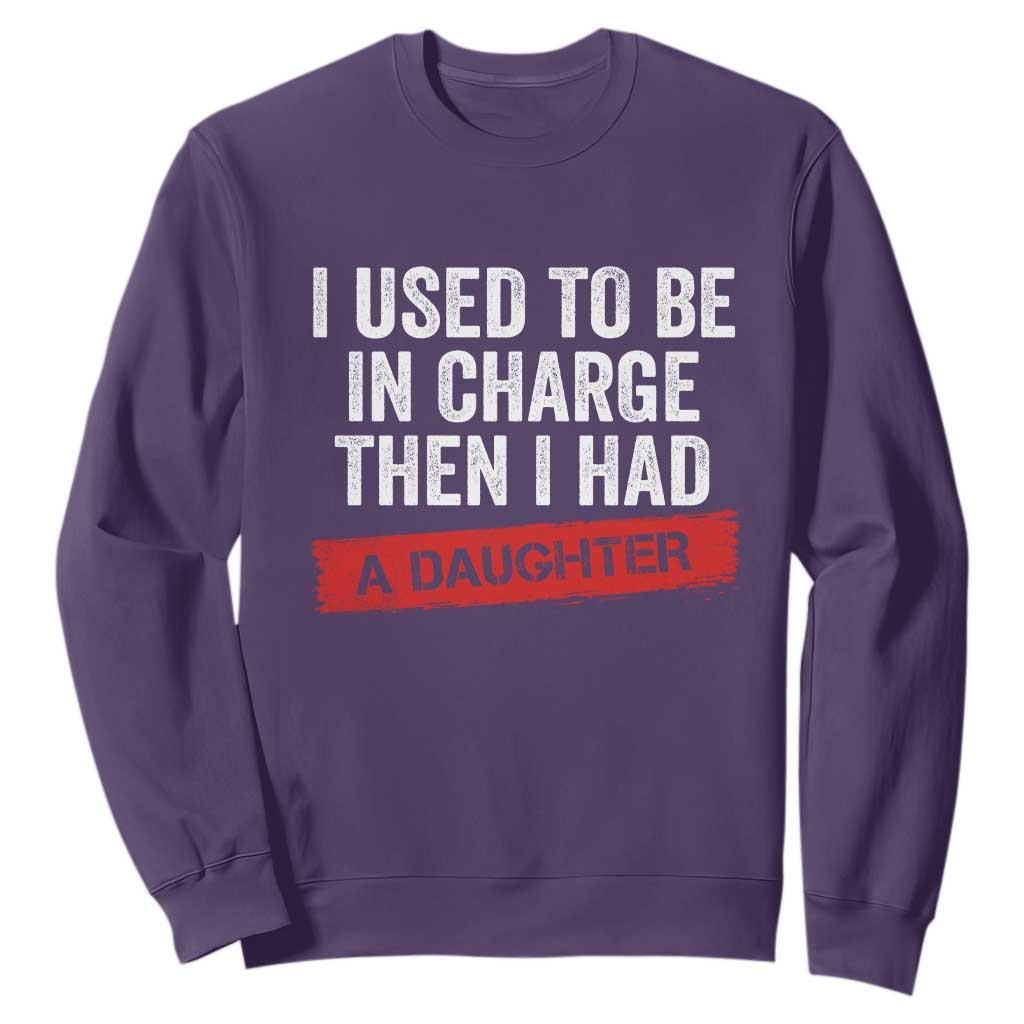 I Used To Be In Charge Then I Had A Daughter Sweatshirt Funny Girl Dad Fathers Day TS11 Purple Print Your Wear