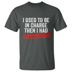 I Used To Be In Charge Then I Had A Daughter T Shirt Funny Girl Dad Fathers Day