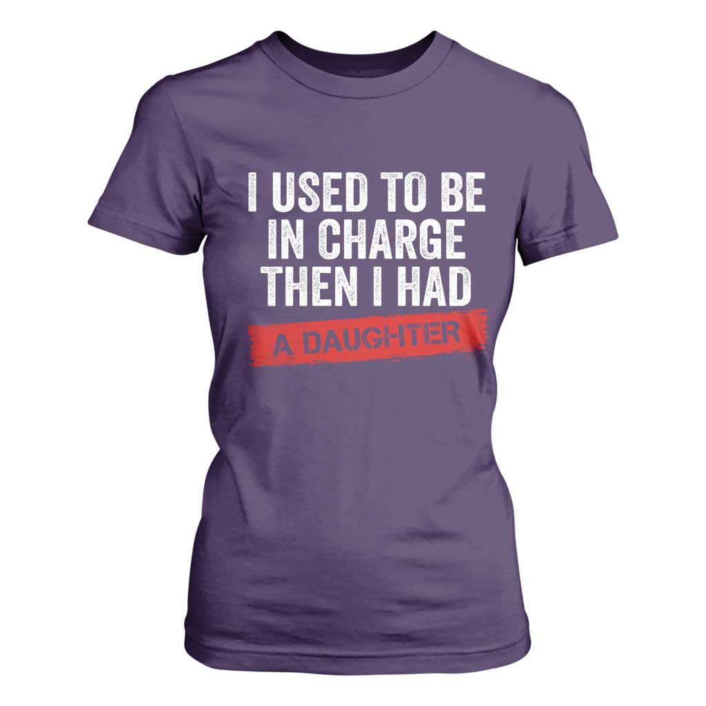 I Used To Be In Charge Then I Had A Daughter T Shirt For Women Funny Girl Dad Fathers Day TS11 Purple Print Your Wear