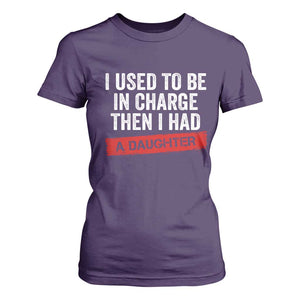 I Used To Be In Charge Then I Had A Daughter T Shirt For Women Funny Girl Dad Fathers Day TS11 Purple Print Your Wear