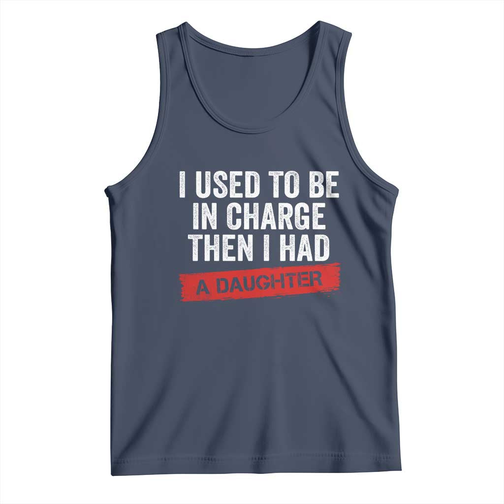 I Used To Be In Charge Then I Had A Daughter Tank Top Funny Girl Dad Fathers Day