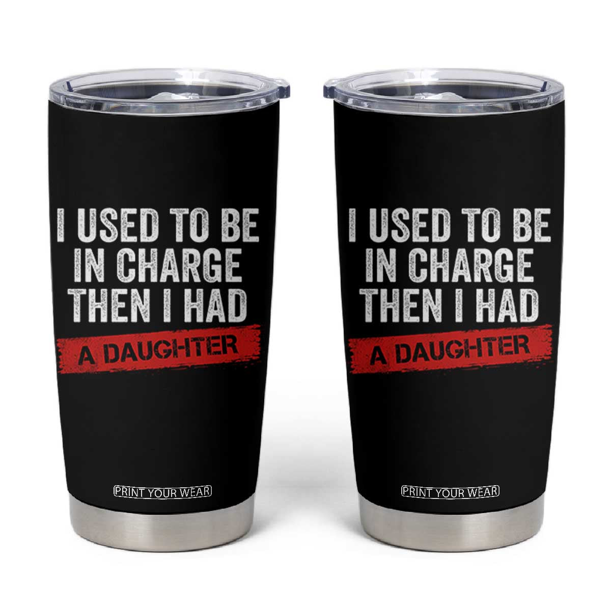 I Used To Be In Charge Then I Had A Daughter Tumbler Cup Funny Girl Dad Fathers Day TS11 Black Print Your Wear
