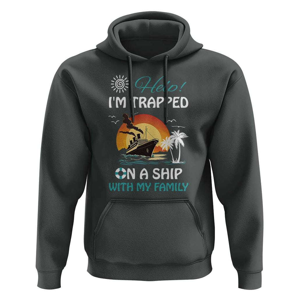 Funny Cruise Trip Hoodie Help I'm Trapped On A Ship With My Family Summer Vacation TS11 Dark Heather Print Your Wear