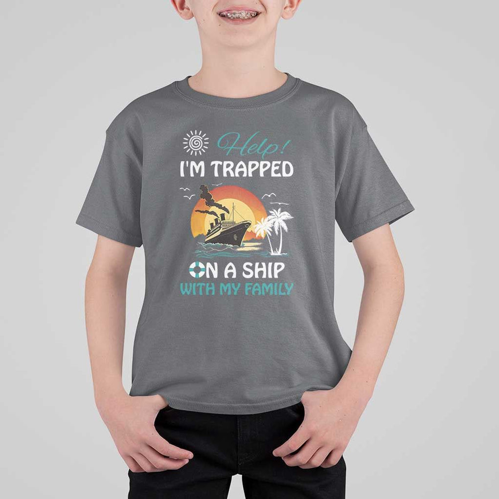 Funny Cruise Trip T Shirt For Kid Help I'm Trapped On A Ship With My Family Summer Vacation TS11 Charcoal Print Your Wear
