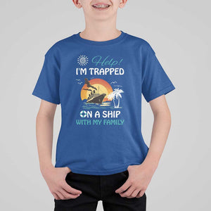 Funny Cruise Trip T Shirt For Kid Help I'm Trapped On A Ship With My Family Summer Vacation TS11 Royal Blue Print Your Wear
