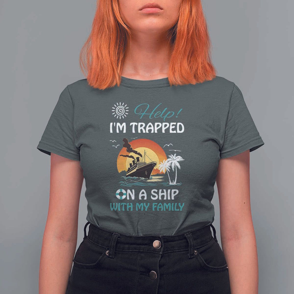 Funny Cruise Trip T Shirt For Women Help I'm Trapped On A Ship With My Family Summer Vacation TS11 Dark Heather Print Your Wear