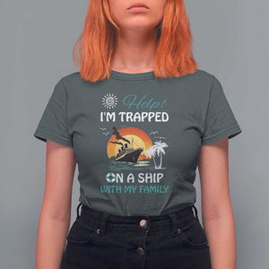 Funny Cruise Trip T Shirt For Women Help I'm Trapped On A Ship With My Family Summer Vacation TS11 Dark Heather Print Your Wear
