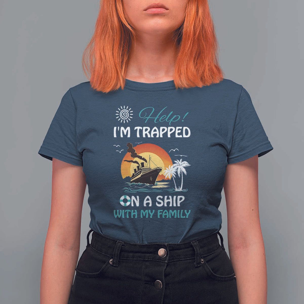 Funny Cruise Trip T Shirt For Women Help I'm Trapped On A Ship With My Family Summer Vacation TS11 Navy Print Your Wear