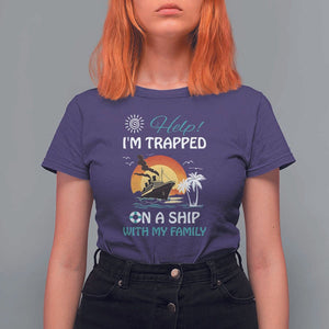 Funny Cruise Trip T Shirt For Women Help I'm Trapped On A Ship With My Family Summer Vacation TS11 Purple Print Your Wear
