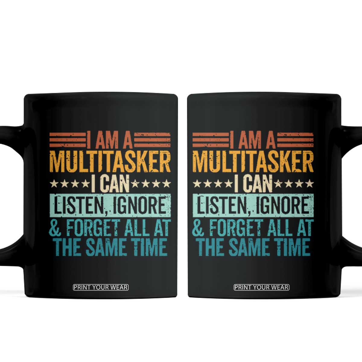 Funny I Am A Multitasker I Can Listen Ignore And Forget All At The Same Coffee Mug TS11 Black Print Your Wear