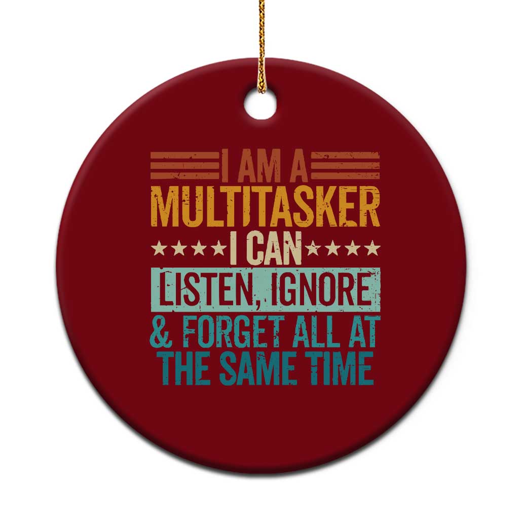 Funny I Am A Multitasker I Can Listen Ignore And Forget All At The Same Ceramic Ornament TS11 1pc Red Print Your Wear