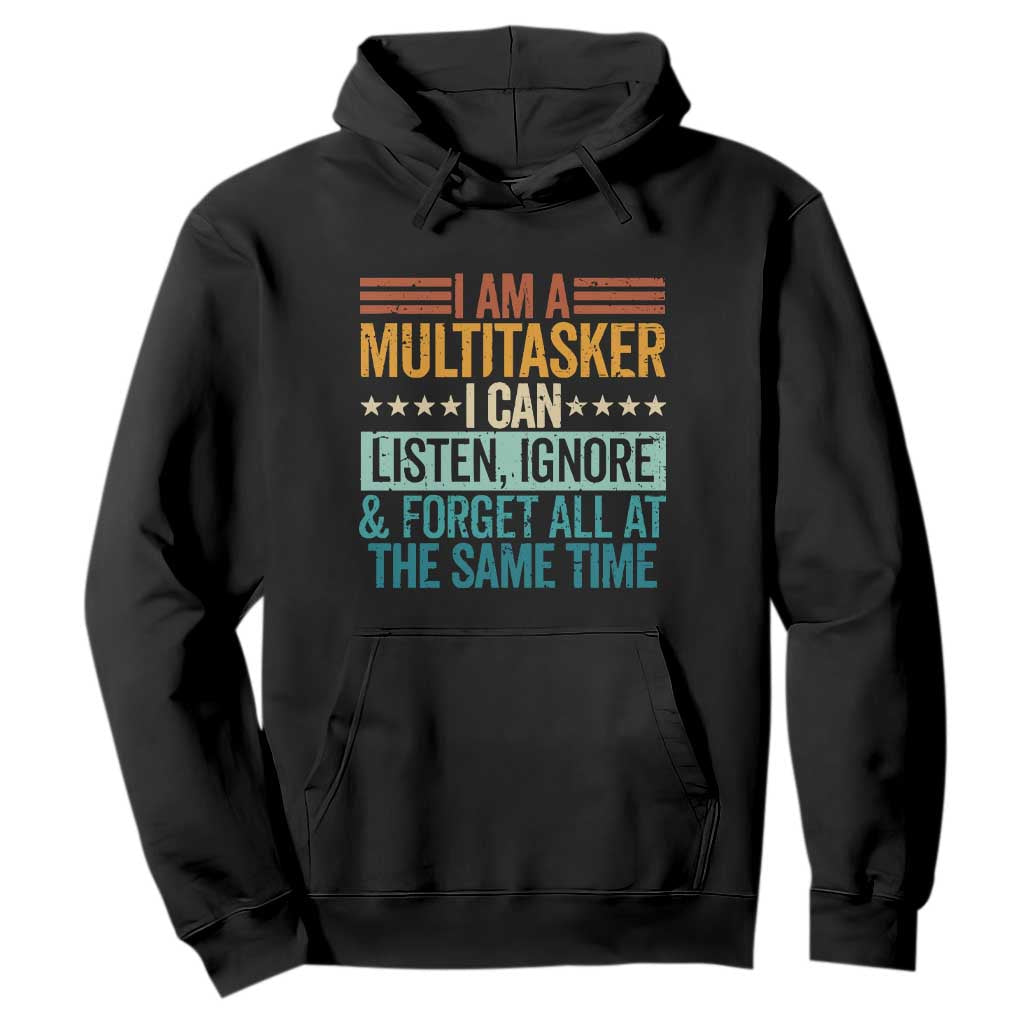 Funny I Am A Multitasker I Can Listen Ignore And Forget All At The Same Hoodie TS11 Black Print Your Wear