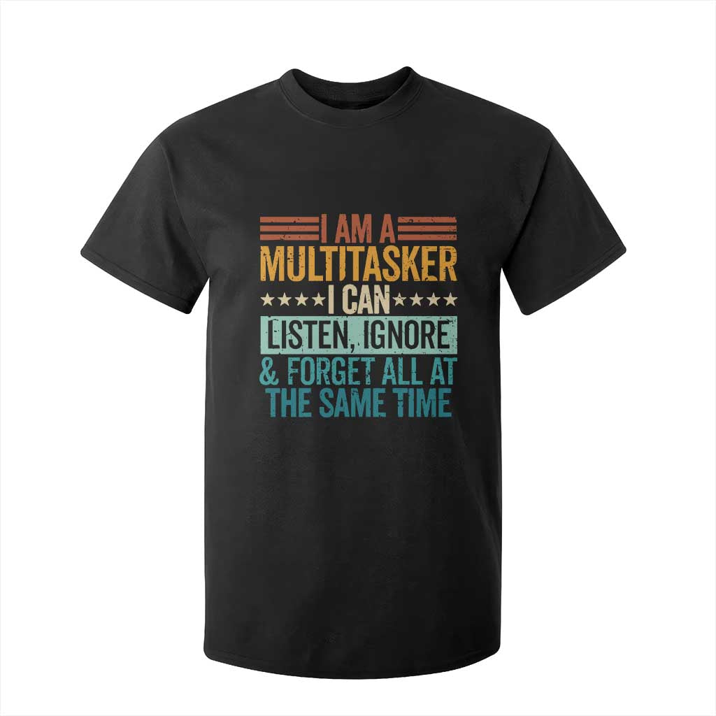 Funny I Am A Multitasker I Can Listen Ignore And Forget All At The Same T Shirt For Kid TS11 Black Print Your Wear