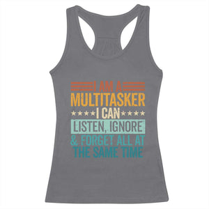 Funny I Am A Multitasker I Can Listen Ignore And Forget All At The Same Racerback Tank Top TS11 Charcoal Print Your Wear