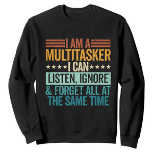 Funny I Am A Multitasker I Can Listen Ignore And Forget All At The Same Sweatshirt TS11 Black Print Your Wear
