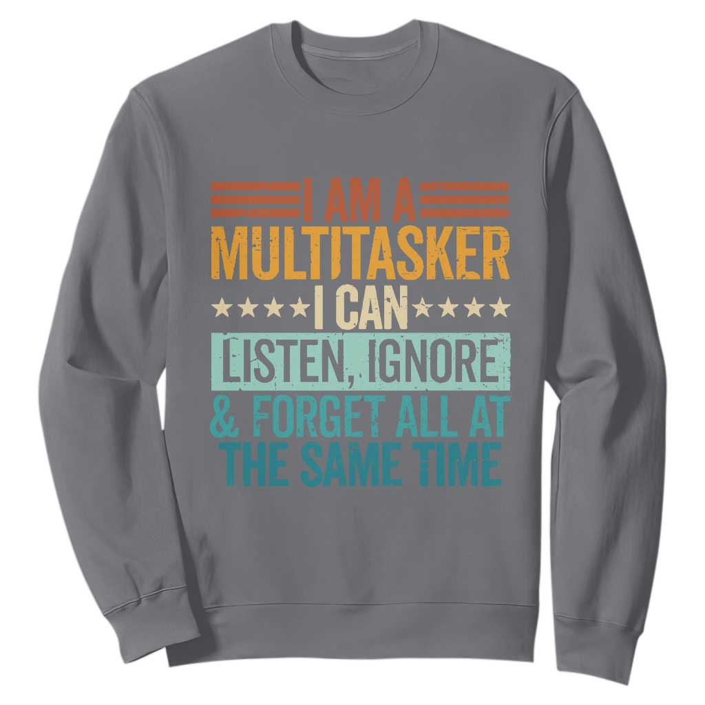 Funny I Am A Multitasker I Can Listen Ignore And Forget All At The Same Sweatshirt TS11 Charcoal Print Your Wear