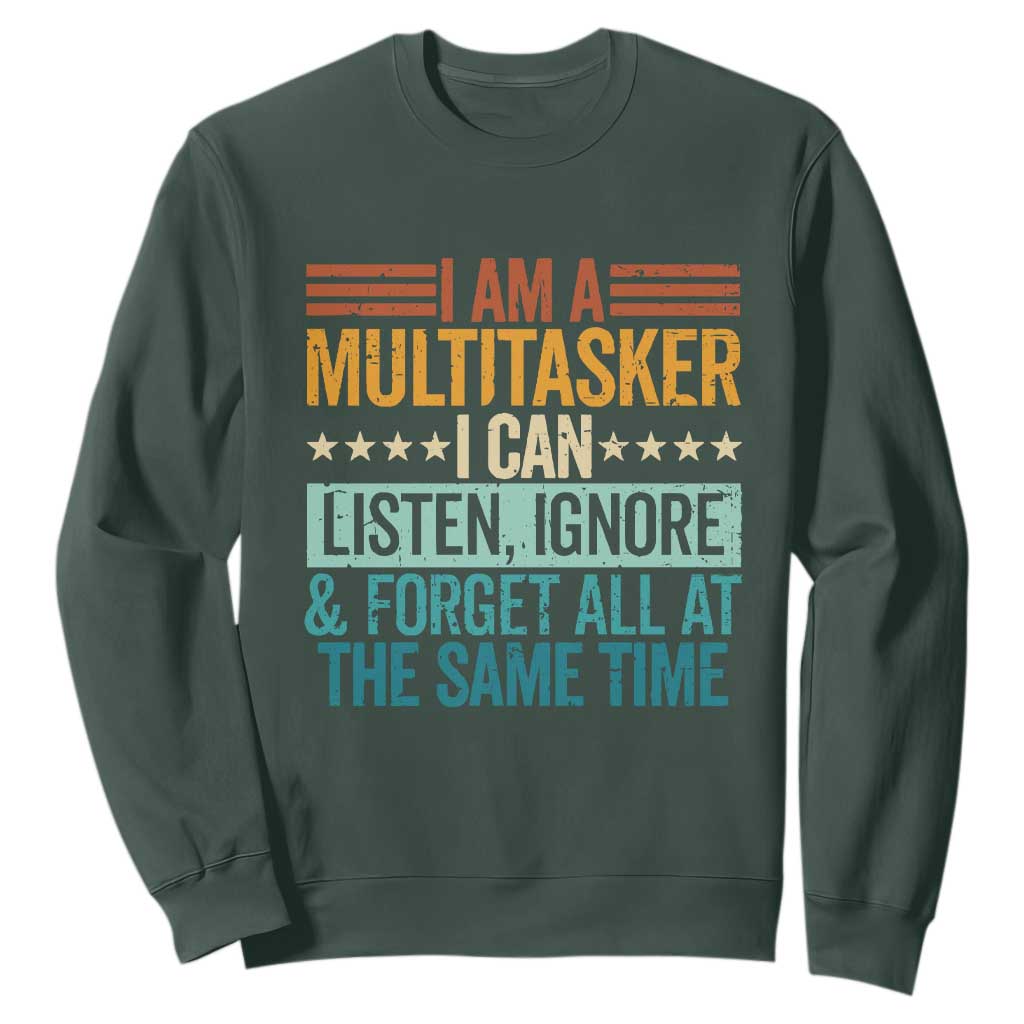Funny I Am A Multitasker I Can Listen Ignore And Forget All At The Same Sweatshirt TS11 Dark Forest Green Print Your Wear