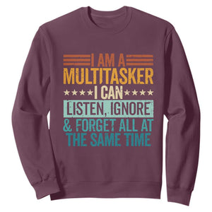 Funny I Am A Multitasker I Can Listen Ignore And Forget All At The Same Sweatshirt TS11 Maroon Print Your Wear