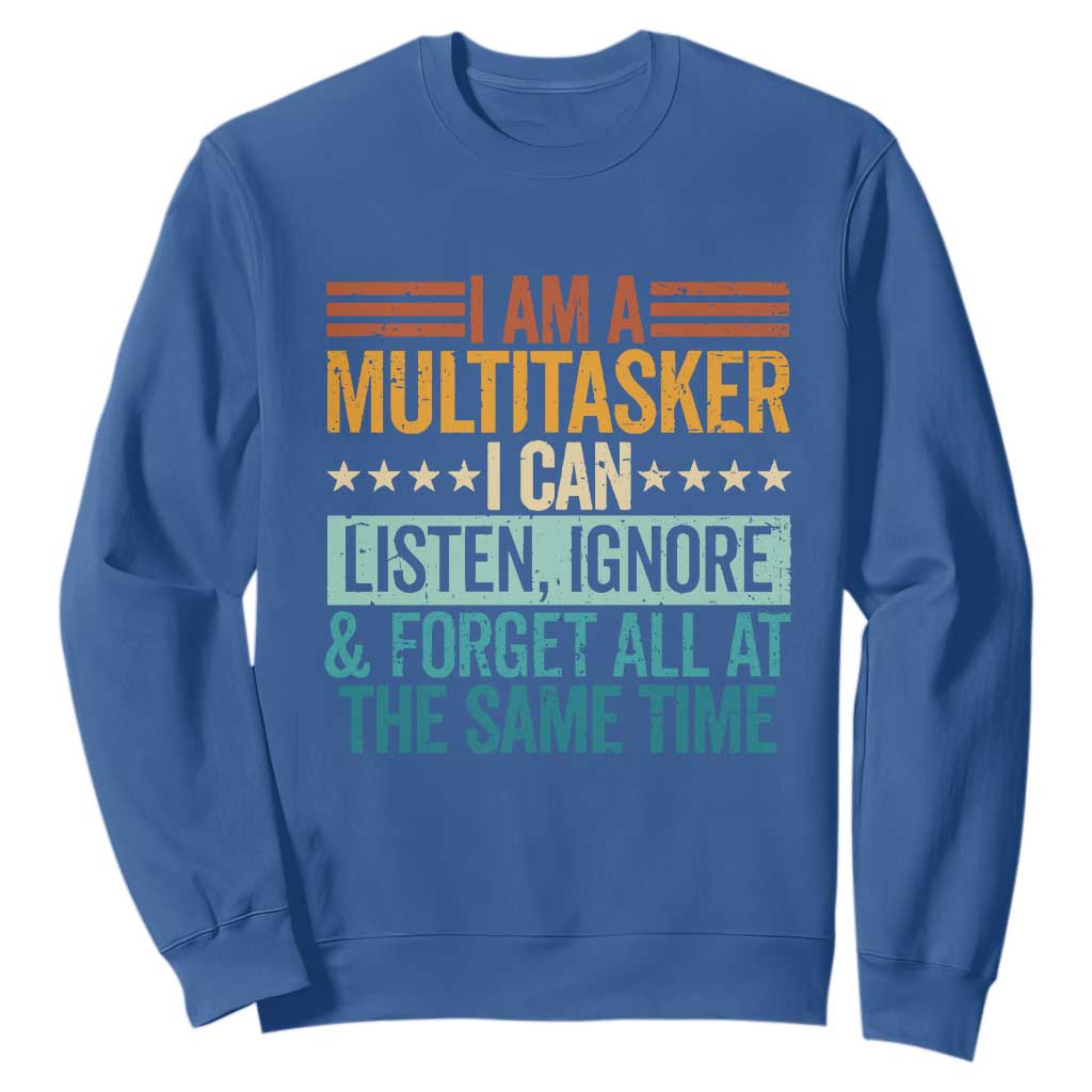 Funny I Am A Multitasker I Can Listen Ignore And Forget All At The Same Sweatshirt TS11 Royal Blue Print Your Wear