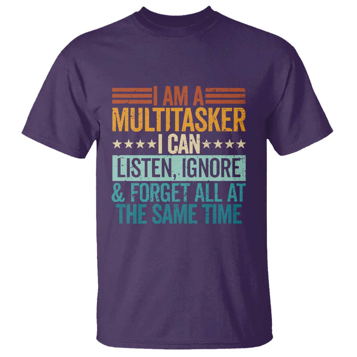 Funny I Am A Multitasker I Can Listen Ignore And Forget All At The Same T Shirt TS11 Purple Print Your Wear