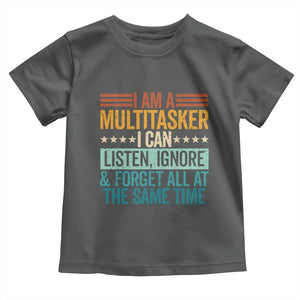 Funny I Am A Multitasker I Can Listen Ignore And Forget All At The Same Toddler T Shirt TS11 Dark Heather Print Your Wear
