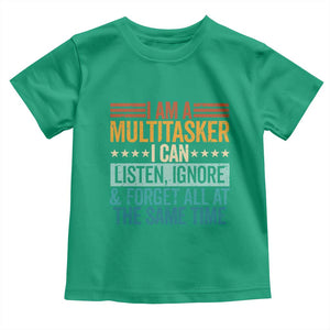 Funny I Am A Multitasker I Can Listen Ignore And Forget All At The Same Toddler T Shirt TS11 Irish Green Print Your Wear