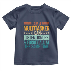 Funny I Am A Multitasker I Can Listen Ignore And Forget All At The Same Toddler T Shirt TS11 Navy Print Your Wear