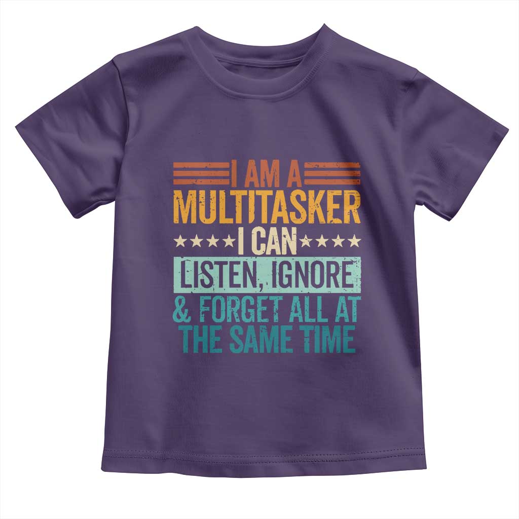 Funny I Am A Multitasker I Can Listen Ignore And Forget All At The Same Toddler T Shirt TS11 Purple Print Your Wear