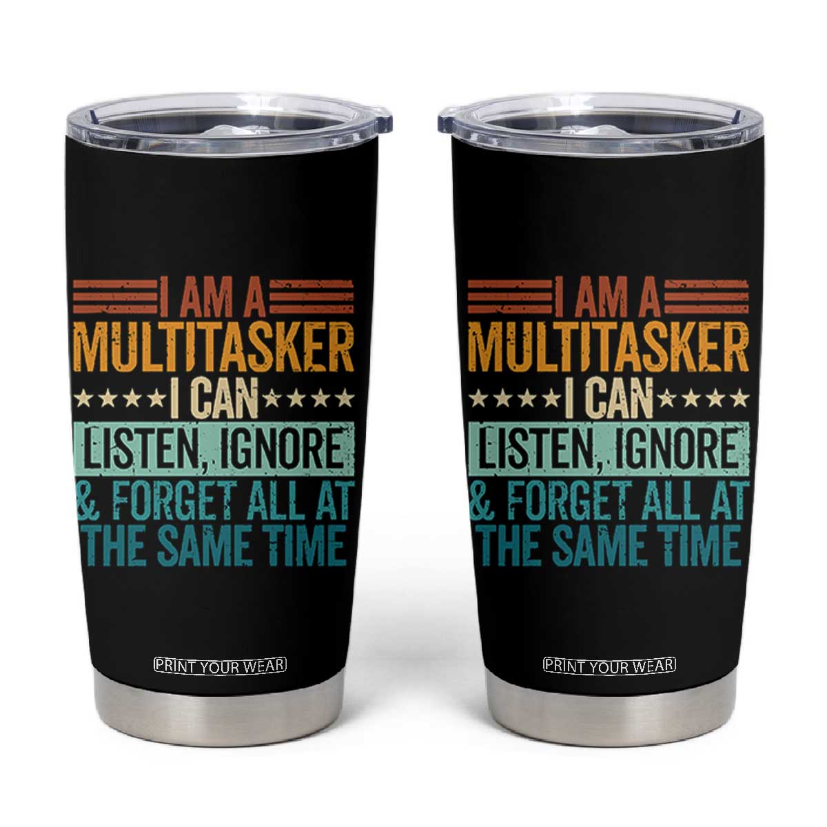 Funny I Am A Multitasker I Can Listen Ignore And Forget All At The Same Tumbler Cup TS11 Black Print Your Wear