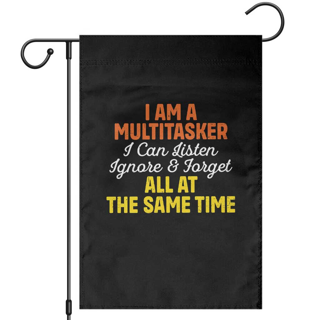 I Am A Multitasker I Can Listen Ignore And Forget All At The Same Garden Flag Funny Saying TS11 Black Print Your Wear