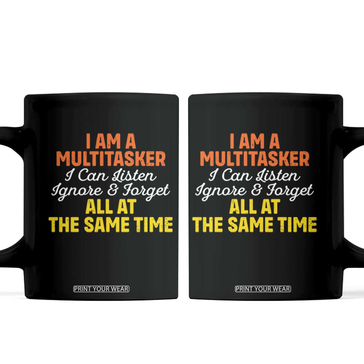 I Am A Multitasker I Can Listen Ignore And Forget All At The Same Coffee Mug Funny Saying TS11 Black Print Your Wear