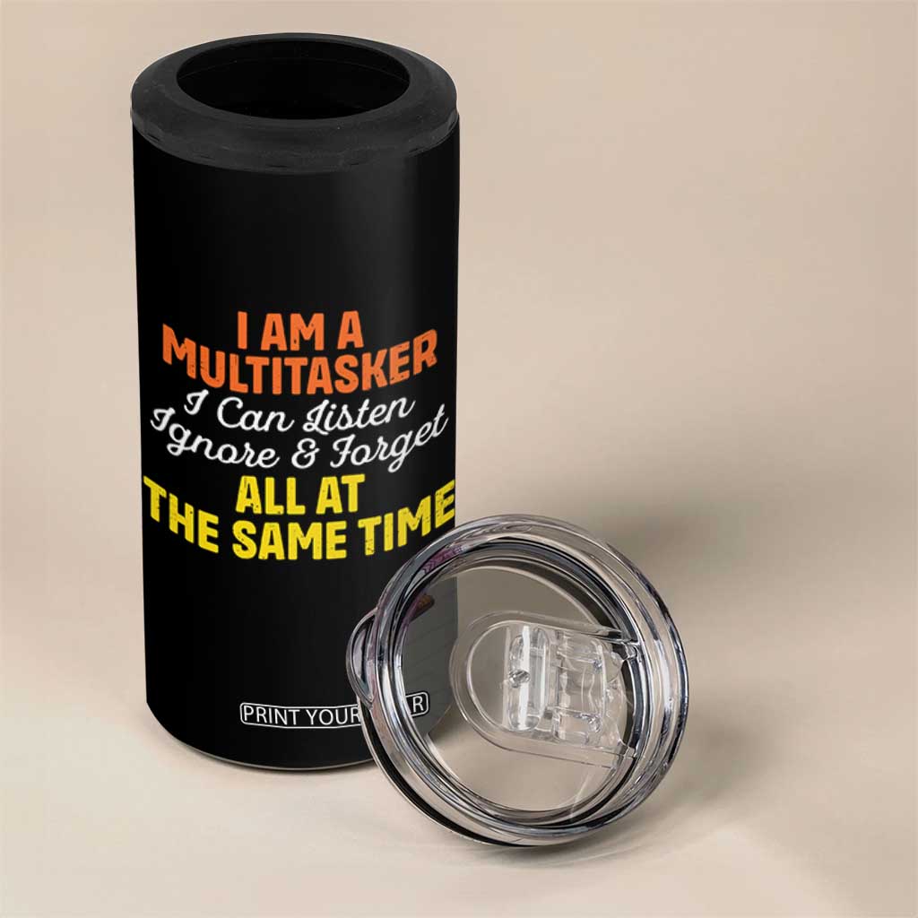 I Am A Multitasker I Can Listen Ignore And Forget All At The Same 4 in 1 Can Cooler Tumbler Funny Saying TS11 Print Your Wear