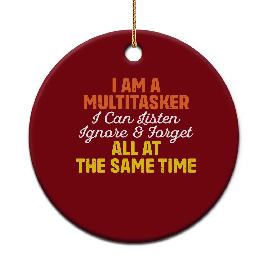 I Am A Multitasker I Can Listen Ignore And Forget All At The Same Ceramic Ornament Funny Saying TS11 1pc Red Print Your Wear