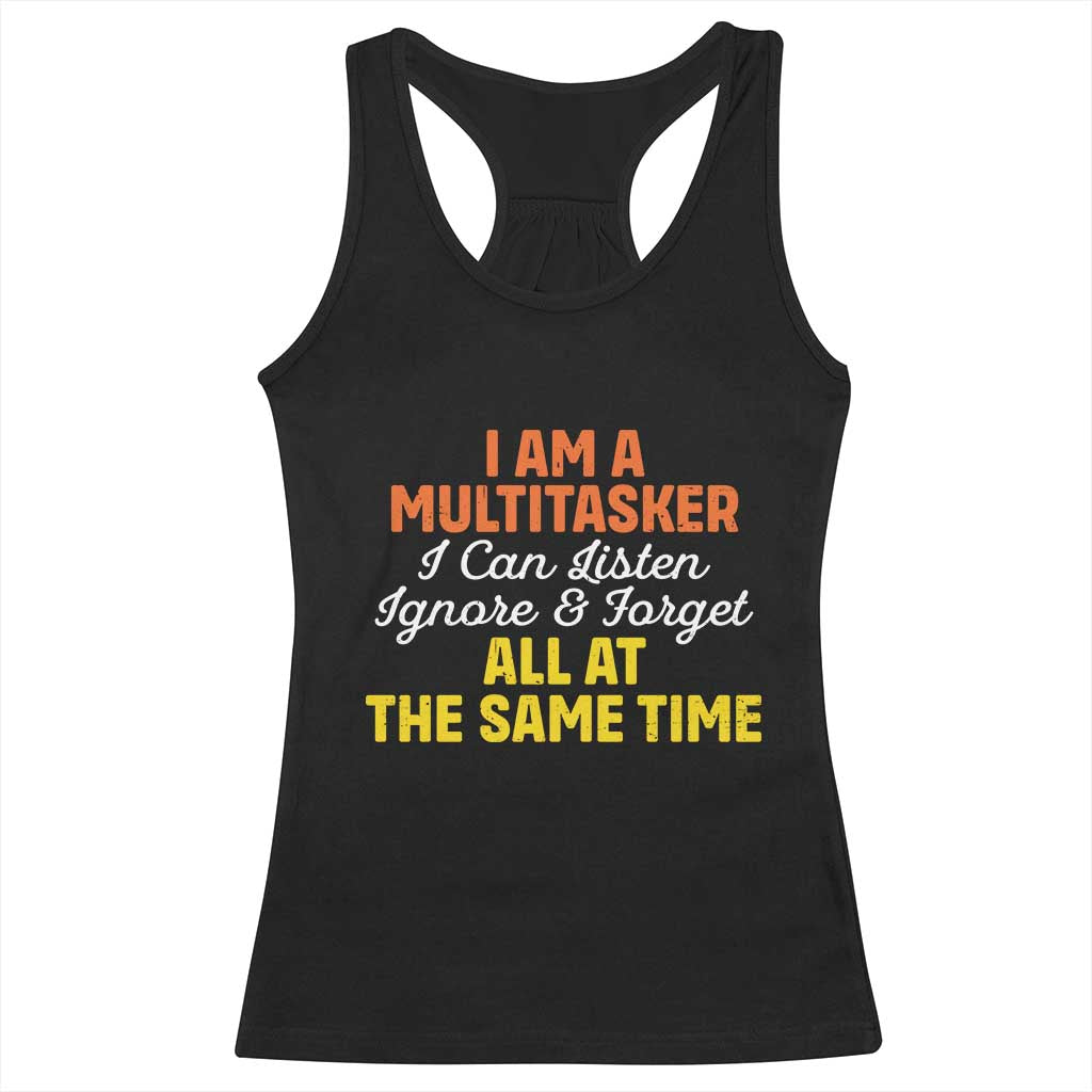 I Am A Multitasker I Can Listen Ignore And Forget All At The Same Racerback Tank Top Funny Saying TS11 Black Print Your Wear