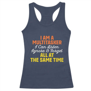 I Am A Multitasker I Can Listen Ignore And Forget All At The Same Racerback Tank Top Funny Saying TS11 Navy Print Your Wear