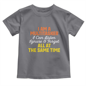 I Am A Multitasker I Can Listen Ignore And Forget All At The Same Toddler T Shirt Funny Saying TS11 Charcoal Print Your Wear