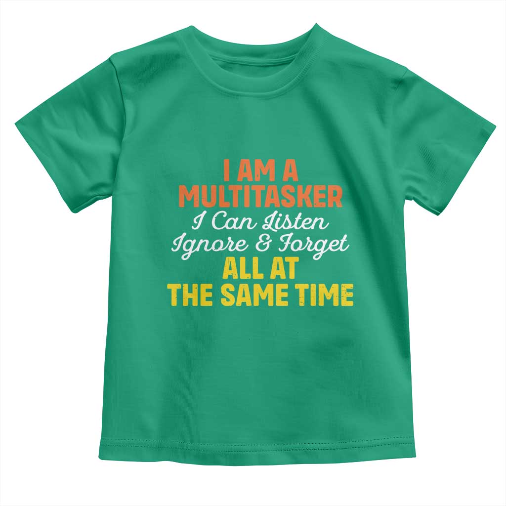 I Am A Multitasker I Can Listen Ignore And Forget All At The Same Toddler T Shirt Funny Saying TS11 Irish Green Print Your Wear